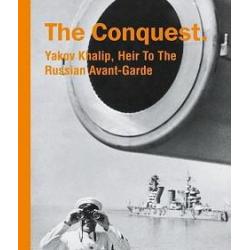 The Conquest. Yakov Khalip, Heir To The Russian Avant-Garde / Shikova Diana