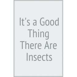 Its a Good Thing There Are Insects