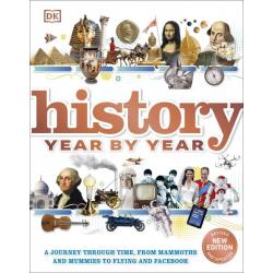 History Year by Year. A Journey Through Time, From Mammoths And Mummies To Flying And Facebook