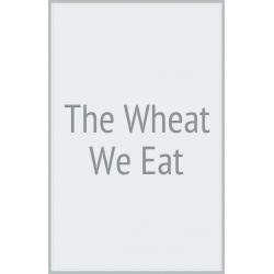 The Wheat We Eat