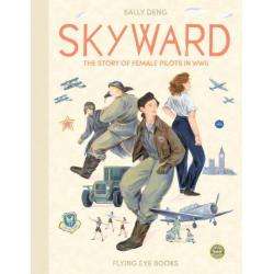 Skyward. The Story of Female Pilots in WWII