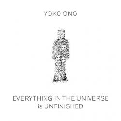 Yoko Ono. Everything in the Universe Is Unfinished