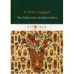 The Yellow God An Idol of Africa