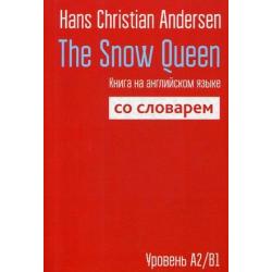 The Snow Queen. Книга на английском языке со словарем. Уровень А2/В1