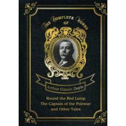 Round the Red Lamp & The Captain of the Polestar and Other Tales. Volume 10