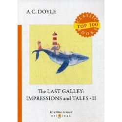 The Last Galley Impressions and Tales. Part 2