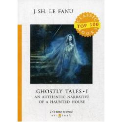 Ghostly Tales. Part 1 An Authentic Narrative of a Haunted House