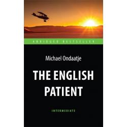 The English Patient. Адаптированная книга для чтения на английском языке. Intermediate