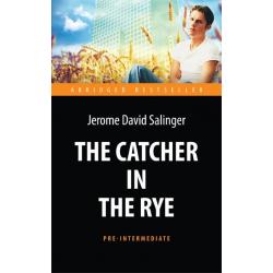 The Catсher in the Rye. Адаптированная книга для чтения на английском языке. Pre-Intermediate