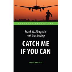 Catch Me If You Can. Адаптированная книга для чтения на английском языке. Intermediate