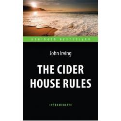 The Cider House Rules. Адаптированная книга для чтения на английском языке. Intermediate
