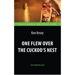One Flew over the Cuckoo`s Nest. Адаптированная книга для чтения на английском языке. Intermediate
