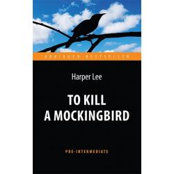 To Kill a Mockingbird. Адаптированная книга для чтения на английском языке. Pre-Intermediate